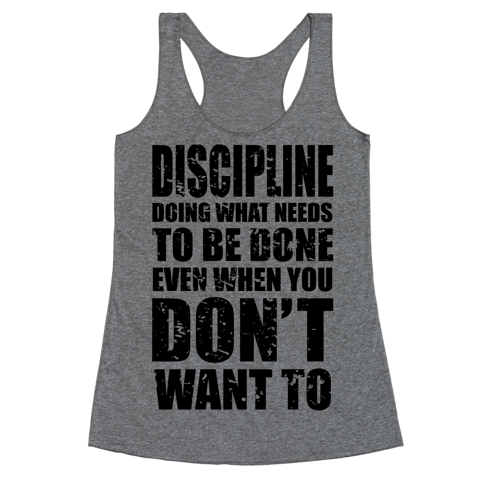 Discipline Doing What Needs To Be Done Even When You Don't Want To Racerback Tank
